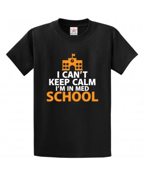 I Cant Keep Calm I'm in Med School Classic Unisex Kids and Adults T-shirt For Doctors and Medical Students